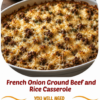 A hearty French Onion Ground Beef and Rice Casserole baked in a rustic casserole dish with a bubbling golden layer of melted mozzarella and Swiss cheese on top. The casserole is filled with seasoned ground beef, tender rice, and a rich French onion sauce, garnished with fresh thyme and served with crusty bread and a simple green salad on a wooden table in warm natural light.