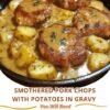 A comforting skillet of golden-browned smothered pork chops nestled among tender potatoes and coated in a rich, savory herb gravy.